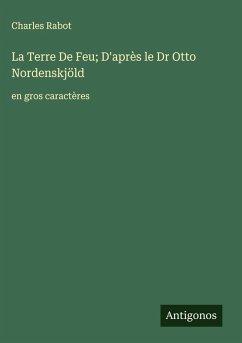 Cover La Terre De Feu; D'après le Dr Otto Nordenskjöld