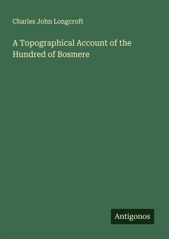 A Topographical Account of the Hundred of Bosmere - Longcroft, Charles John
