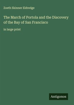 The March of Portola and the Discovery of the Bay of San Francisco - Eldredge, Zoeth Skinner