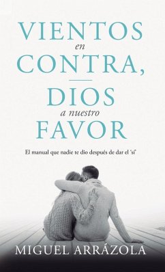 Vientos en contra, Dios a nuestro favor - Arrázola, Miguel