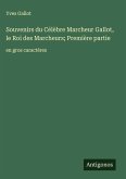 Souvenirs du Célèbre Marcheur Gallot, le Roi des Marcheurs; Première partie