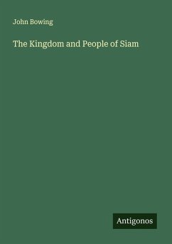 The Kingdom and People of Siam - Bowing, John