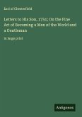 Letters to His Son, 1751; On the Fine Art of Becoming a Man of the World and a Gentleman Letters to His Son, 1751; On the Fine Art of Becoming a Man of the World and a Gentleman