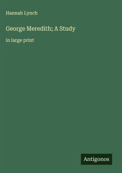 George Meredith; A Study - Lynch, Hannah