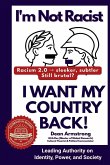 I'm Not Racist, I Want My Country Back!