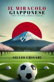 Il Miracolo Giapponese: Storie di Calcio, Cultura e Rinascita (eBook, ePUB)