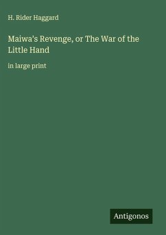 Maiwa's Revenge, or The War of the Little Hand - Haggard, H. Rider