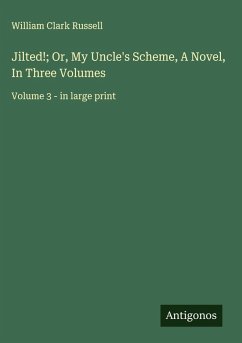 Cover Jilted!; Or, My Uncle's Scheme, A Novel, In Three Volumes