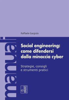 Social engineering: come difendersi dalla minaccia cyber. Strategie, consigli e strumenti pratici - Gargiulo, Raffaele Social engineering: come difendersi dalla minaccia cyber. Strategie, consigli e strumenti pratici - Gargiulo, Raffaele
