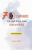 70 Centuries to Go for the Universe 70 Centuries to Go for the Universe