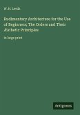 Rudimentary Architecture for the Use of Beginners; The Orders and Their Æsthetic Principles