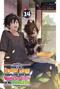 Now I'm a Demon Lord! Happily Ever After with Monster Girls in My Dungeon: Volume 14 (eBook, ePUB) - Ryuyu Now I'm a Demon Lord! Happily Ever After with Monster Girls in My Dungeon: Volume 14 (eBook, ePUB) - Ryuyu