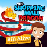 The Shopping Mall Dragon (Delightful Picture Books by Bill Alive) (eBook, ePUB) The Shopping Mall Dragon (Delightful Picture Books by Bill Alive) (eBook, ePUB)
