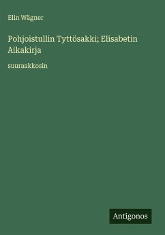 Pohjoistullin Tyttösakki; Elisabetin Aikakirja - Wägner, Elin