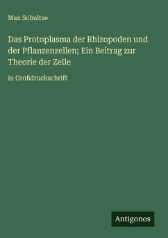 Cover Das Protoplasma der Rhizopoden und der Pflanzenzellen; Ein Beitrag zur Theorie der Zelle