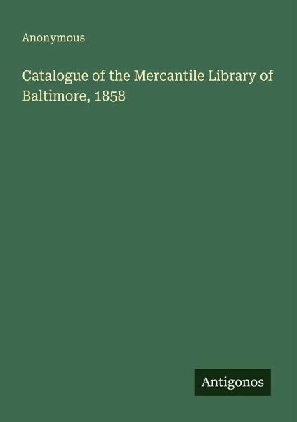 Catalogue of the Mercantile Library of Baltimore, 1858