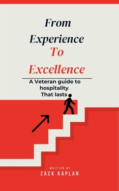 From Experience to Excellence, A Veterans Guide to Hospitality That Lasts (eBook, ePUB) - Kaplan, Zack