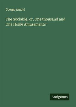Cover The Sociable, or, One thousand and One Home Amusements