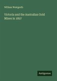 Victoria and the Australian Gold Mines in 1857 Victoria and the Australian Gold Mines in 1857