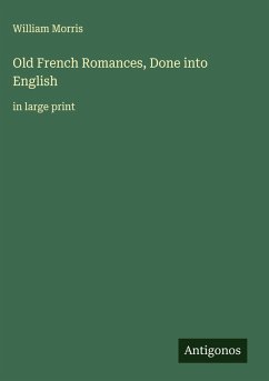 Old French Romances, Done into English - Morris, William