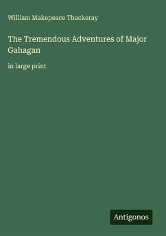 The Tremendous Adventures of Major Gahagan - Thackeray, William Makepeace