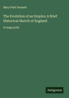 The Evolution of an Empire; A Brief Historical Sketch of England - Parmele, Mary Platt