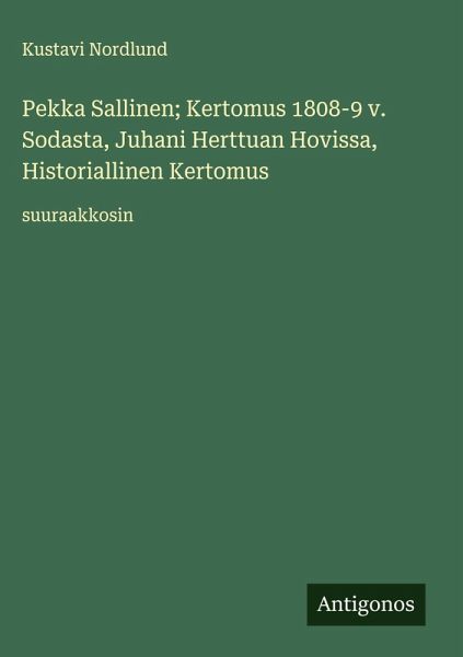 Pekka Sallinen; Kertomus 1808-9 v. Sodasta, Juhani Herttuan Hovissa, Historiallinen Kertomus Pekka Sallinen; Kertomus 1808-9 v. Sodasta, Juhani Herttuan Hovissa, Historiallinen Kertomus