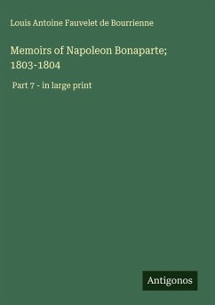 Memoirs of Napoleon Bonaparte; 1803-1804 - Bourrienne, Louis Antoine Fauvelet De