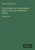 The Boy Miners; Or, The Enchanted Island, A Tale of the Yellowstone Country The Boy Miners; Or, The Enchanted Island, A Tale of the Yellowstone Country
