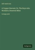 A Copper Harvest; Or, The Boys who Worked a Deserted Mine A Copper Harvest; Or, The Boys who Worked a Deserted Mine