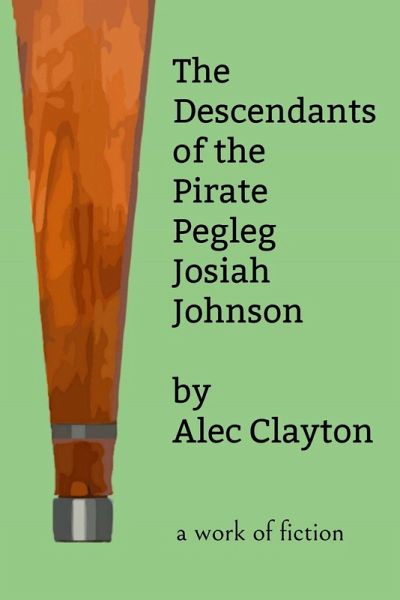 The Descendants of the Pirate Pegleg Josiah Johnson The Descendants of the Pirate Pegleg Josiah Johnson