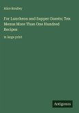 For Luncheon and Supper Guests; Ten Menus More Than One Hundred Recipes