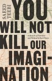You Will Not Kill Our Imagination (eBook, ePUB) You Will Not Kill Our Imagination (eBook, ePUB)