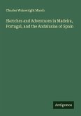 Sketches and Adventures in Madeira, Portugal, and the Andalusias of Spain