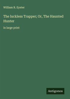 Cover The luckless Trapper; Or, The Haunted Hunter