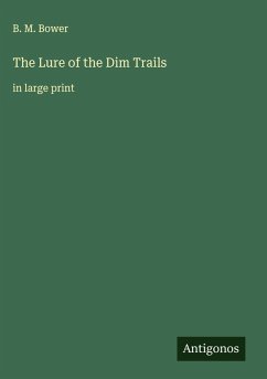 The Lure of the Dim Trails - Bower, B. M.