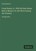 Frank Reade, Jr., With His New Steam Man in Mexico; Or, Hot Work Among the Greasers