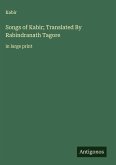 Songs of Kabir; Translated By Rabindranath Tagore Songs of Kabir; Translated By Rabindranath Tagore