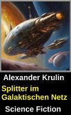 Splitter im Galaktischen Netz: Science Fiction (eBook, ePUB) Splitter im Galaktischen Netz: Science Fiction (eBook, ePUB)