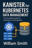 Kanister for Kubernetes Data Management (eBook, ePUB) Kanister for Kubernetes Data Management (eBook, ePUB)