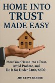 Home Into Trust Made Easy (eBook, ePUB) Home Into Trust Made Easy (eBook, ePUB)