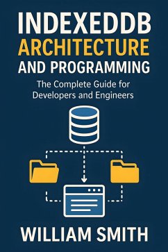 IndexedDB Architecture and Programming (eBook, ePUB) - Smith, William