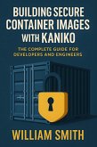 Building Secure Container Images with Kaniko (eBook, ePUB)