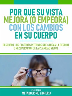 Por Que Su Vista Mejora (O Empeora) Con Los Cambios En Su Cuerpo (eBook, ePUB) - Metabolismo Libreria Por Que Su Vista Mejora (O Empeora) Con Los Cambios En Su Cuerpo (eBook, ePUB) - Metabolismo Libreria