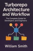 Turborepo Architecture and Workflow (eBook, ePUB) Turborepo Architecture and Workflow (eBook, ePUB)