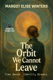 The Orbit We Cannot Leave (eBook, ePUB) The Orbit We Cannot Leave (eBook, ePUB)