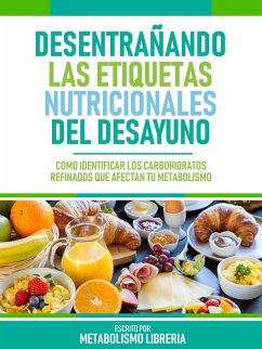 Desentrañando Las Etiquetas Nutricionales Del Desayuno (eBook, ePUB) Cover Desentrañando Las Etiquetas Nutricionales Del Desayuno (eBook, ePUB)