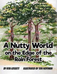 A Nutty World on the Edge of the Rain Forest (eBook, ePUB) - Lossett, Rita A Nutty World on the Edge of the Rain Forest (eBook, ePUB) - Lossett, Rita