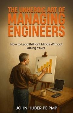 Cover The Unheroic Art of Managing Engineers (eBook, ePUB)