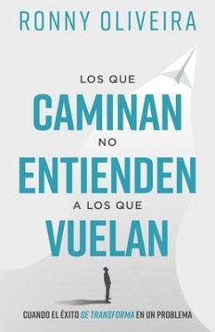 Los que caminan no entienden a los que vuelan (eBook, ePUB) - Oliveira, Ronny